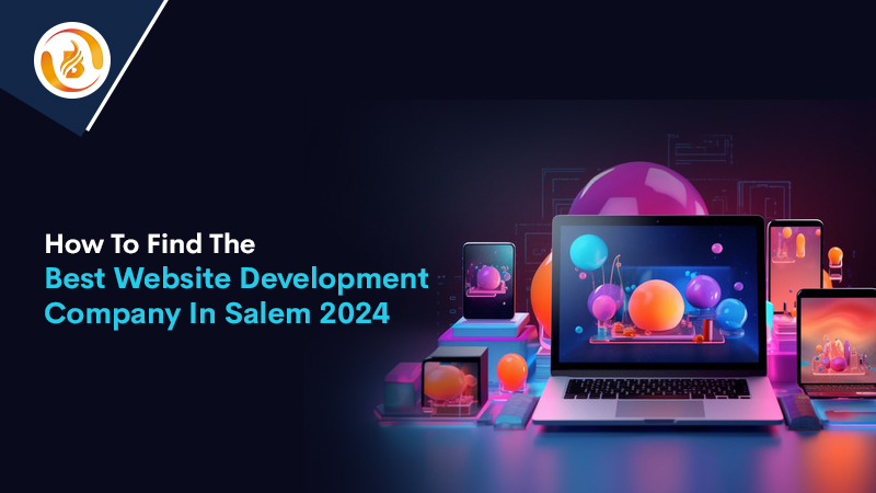 How To Find The Best Website Development Company In Salem 2024