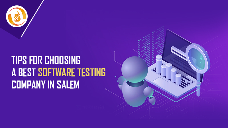 Tips for Choosing a Best Software Testing Company In Salem